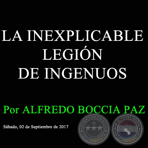 LA INEXPLICABLE LEGIÓN DE INGENUOS - Por ALFREDO BOCCIA PAZ - Sábado, 02 de Septiembre de 2017